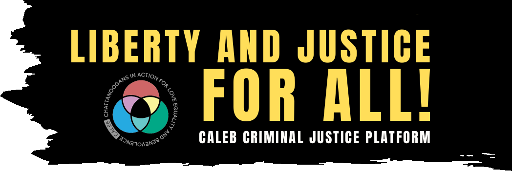 Liberty and Justice for All! CALEB Criminal Justice Platform